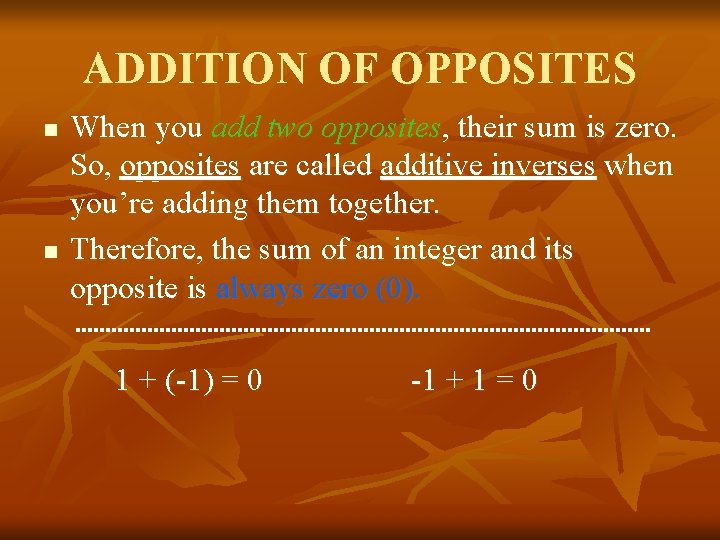 ADDITION OF OPPOSITES n n When you add two opposites, their sum is zero.