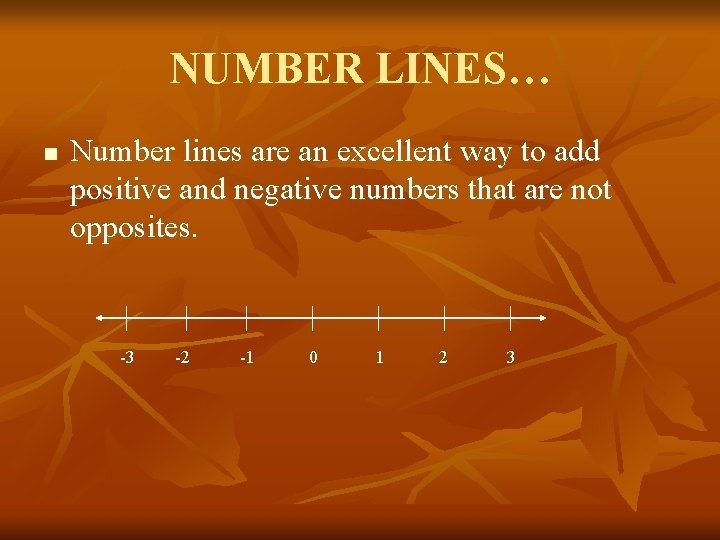 NUMBER LINES… n Number lines are an excellent way to add positive and negative