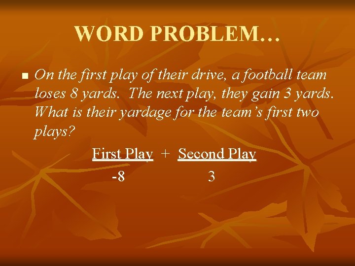 WORD PROBLEM… n On the first play of their drive, a football team loses