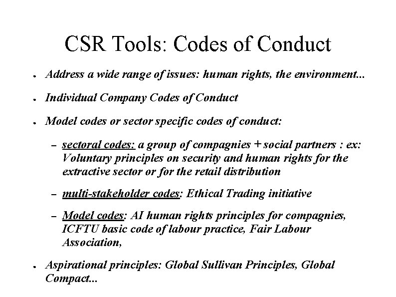 CSR Tools: Codes of Conduct ● Address a wide range of issues: human rights,