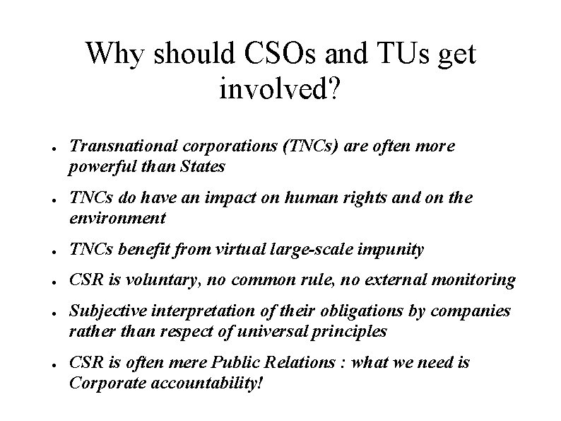 Why should CSOs and TUs get involved? ● ● Transnational corporations (TNCs) are often