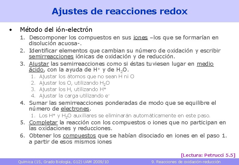 Ajustes de reacciones redox • Método del ión-electrón 1. Descomponer los compuestos en sus