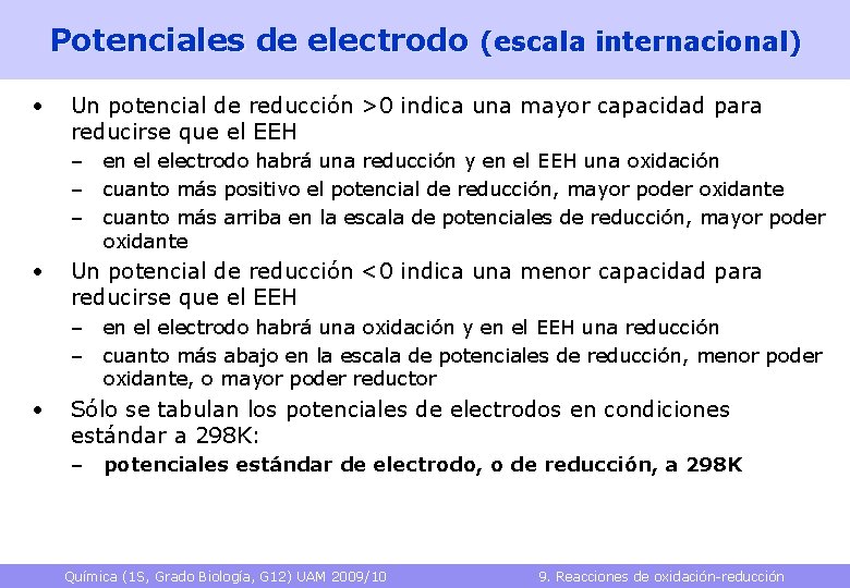 Potenciales de electrodo (escala internacional) • Un potencial de reducción >0 indica una mayor