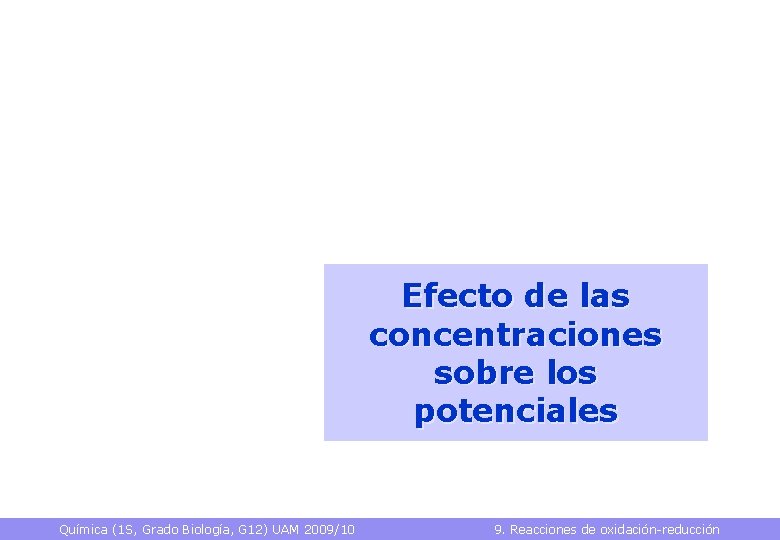 Efecto de las concentraciones sobre los potenciales Química (1 S, Grado Biología, G 12)
