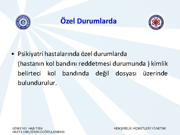 Özel Durumlarda • Psikiyatri hastalarında özel durumlarda (hastanın kol bandını reddetmesi durumunda ) kimlik