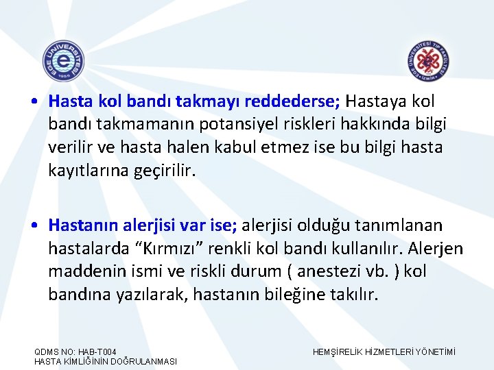  • Hasta kol bandı takmayı reddederse; Hastaya kol bandı takmamanın potansiyel riskleri hakkında