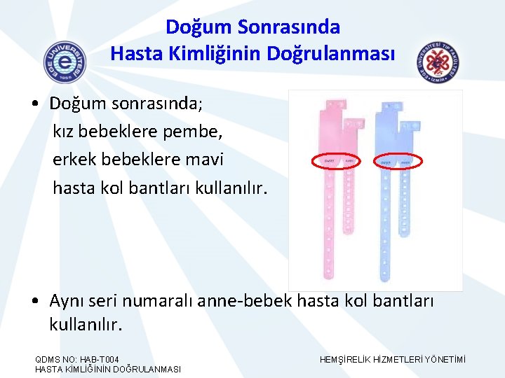 Doğum Sonrasında Hasta Kimliğinin Doğrulanması • Doğum sonrasında; kız bebeklere pembe, erkek bebeklere mavi