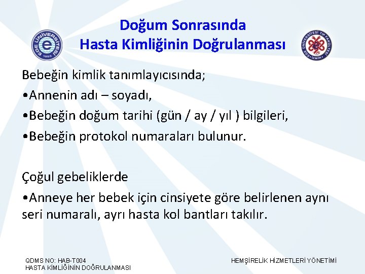 Doğum Sonrasında Hasta Kimliğinin Doğrulanması Bebeğin kimlik tanımlayıcısında; • Annenin adı – soyadı, •