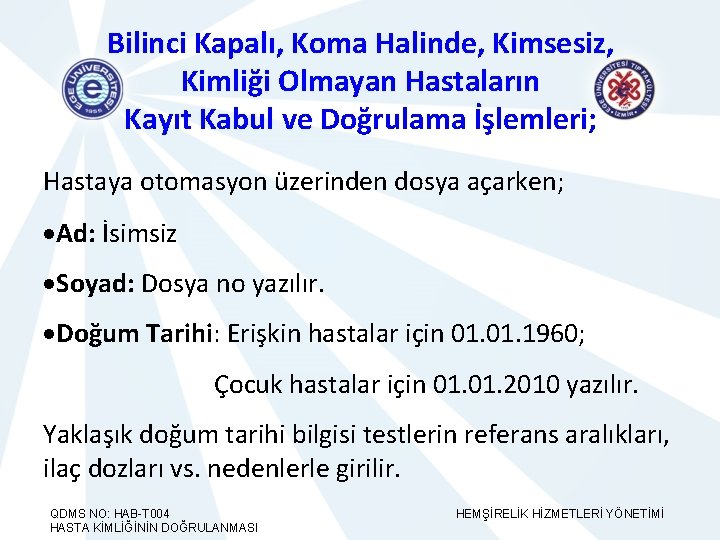 Bilinci Kapalı, Koma Halinde, Kimsesiz, Kimliği Olmayan Hastaların Kayıt Kabul ve Doğrulama İşlemleri; Hastaya