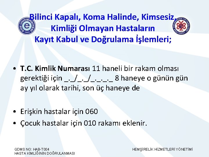 Bilinci Kapalı, Koma Halinde, Kimsesiz, Kimliği Olmayan Hastaların Kayıt Kabul ve Doğrulama İşlemleri; •