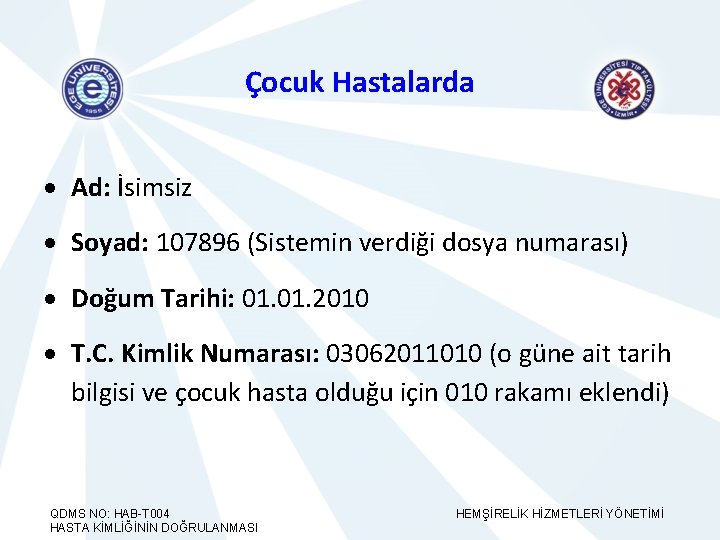 Çocuk Hastalarda Ad: İsimsiz Soyad: 107896 (Sistemin verdiği dosya numarası) Doğum Tarihi: 01. 2010