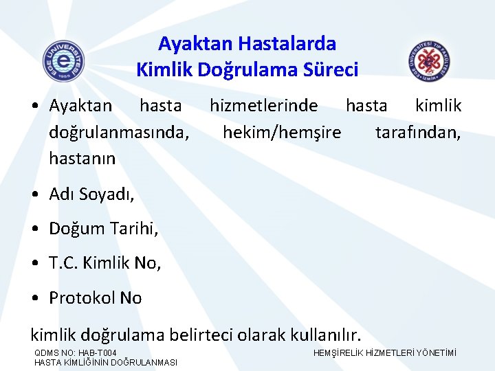 Ayaktan Hastalarda Kimlik Doğrulama Süreci • Ayaktan hasta doğrulanmasında, hastanın hizmetlerinde hasta kimlik hekim/hemşire