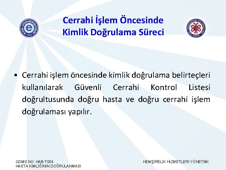 Cerrahi İşlem Öncesinde Kimlik Doğrulama Süreci • Cerrahi işlem öncesinde kimlik doğrulama belirteçleri kullanılarak