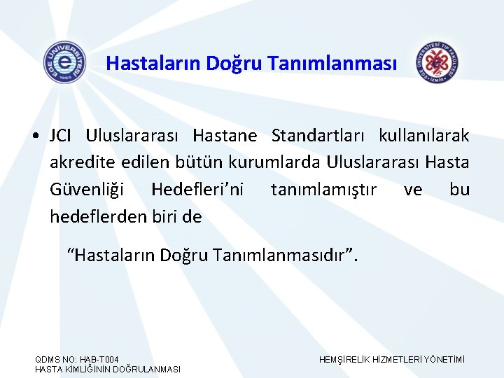 Hastaların Doğru Tanımlanması • JCI Uluslararası Hastane Standartları kullanılarak akredite edilen bütün kurumlarda Uluslararası