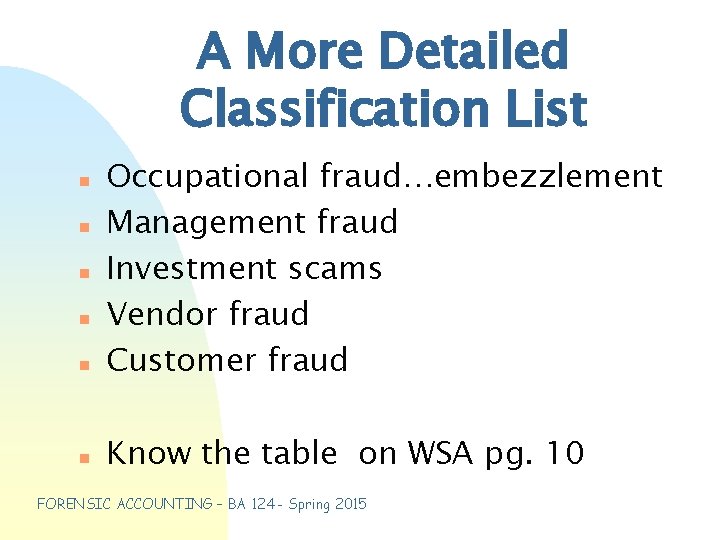 A More Detailed Classification List n n n Occupational fraud…embezzlement Management fraud Investment scams