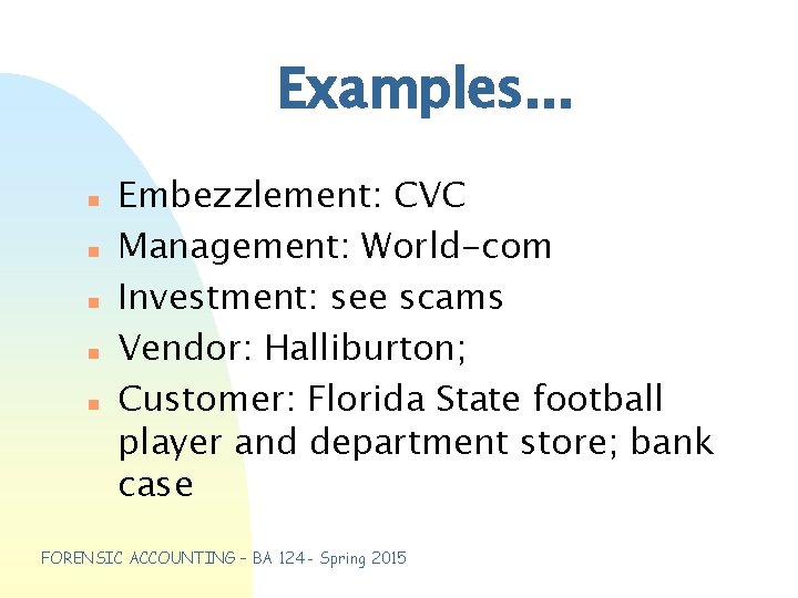 Examples. . . n n n Embezzlement: CVC Management: World-com Investment: see scams Vendor: