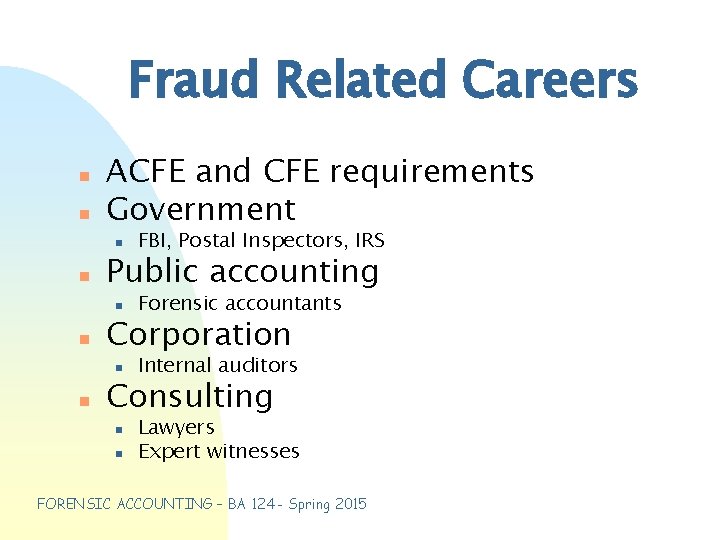 Fraud Related Careers n n n ACFE and CFE requirements Government n FBI, Postal