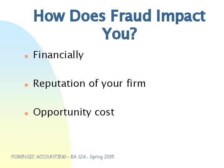 How Does Fraud Impact You? n Financially n Reputation of your firm n Opportunity
