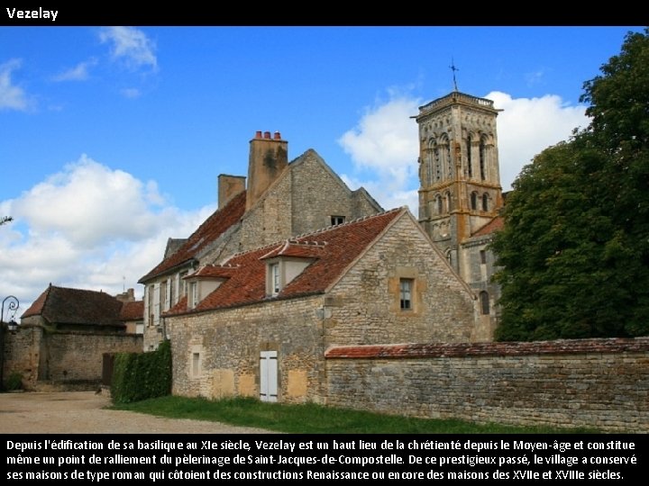 Vezelay Depuis l'édification de sa basilique au XIe siècle, Vezelay est un haut lieu