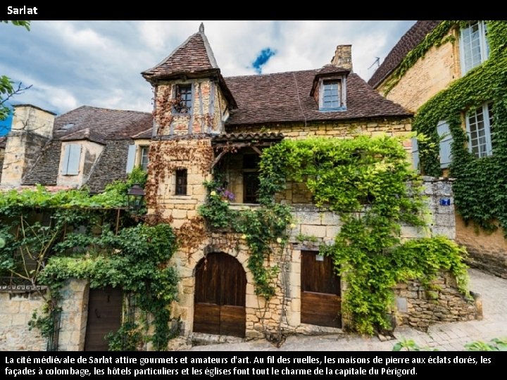 Sarlat La cité médiévale de Sarlat attire gourmets et amateurs d'art. Au fil des