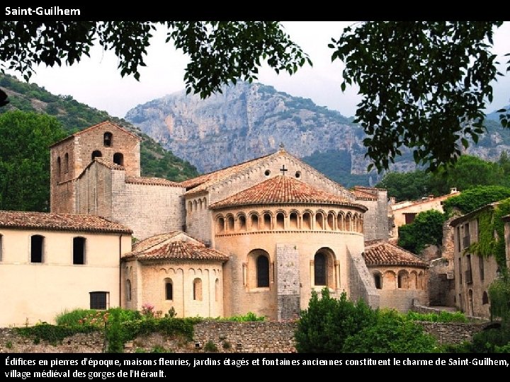 Saint-Guilhem Édifices en pierres d'époque, maisons fleuries, jardins étagés et fontaines anciennes constituent le