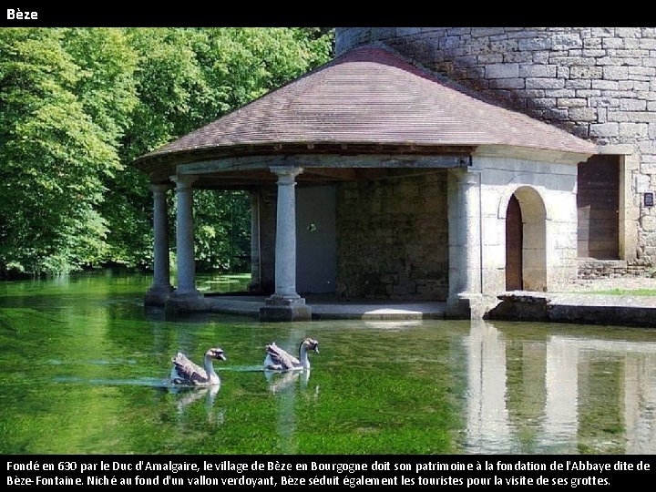 Bèze Fondé en 630 par le Duc d'Amalgaire, le village de Bèze en Bourgogne