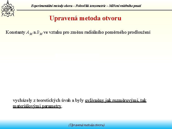 Experimentální metody oboru – Pokročilá tenzometrie – Měření vnitřního pnutí Upravená metoda otvoru Konstanty