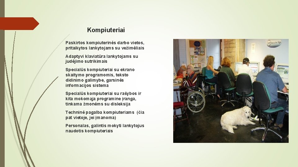 Kompiuteriai Paskirtos kompiuterinės darbo vietos, pritaikytos lankytojams su vežimėliais Adaptyvi klaviatūra lankytojams su judėjimo