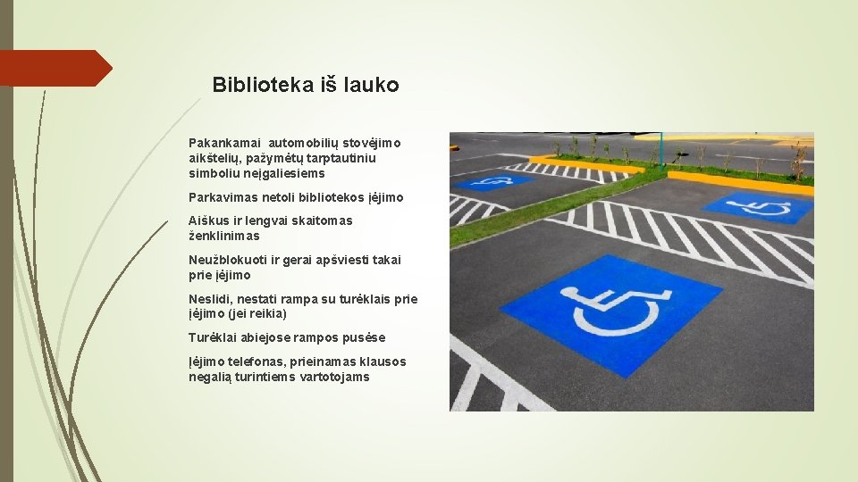 Biblioteka iš lauko Pakankamai automobilių stovėjimo aikštelių, pažymėtų tarptautiniu simboliu neįgaliesiems Parkavimas netoli bibliotekos