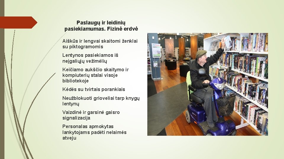 Paslaugų ir leidinių pasiekiamumas. Fizinė erdvė Aiškūs ir lengvai skaitomi ženklai su piktogramomis Lentynos