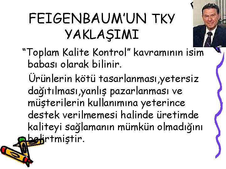 FEIGENBAUM’UN TKY YAKLAŞIMI “Toplam Kalite Kontrol” kavramının isim babası olarak bilinir. Ürünlerin kötü tasarlanması,