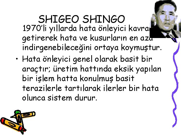 SHIGEO SHINGO 1970’li yıllarda hata önleyici kavramını getirerek hata ve kusurların en aza indirgenebileceğini