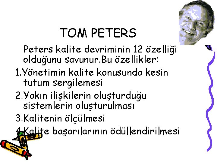 TOM PETERS Peters kalite devriminin 12 özelliği olduğunu savunur. Bu özellikler: 1. Yönetimin kalite