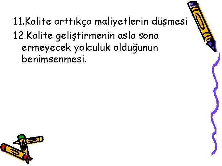 11. Kalite arttıkça maliyetlerin düşmesi 12. Kalite geliştirmenin asla sona ermeyecek yolculuk olduğunun benimsenmesi.