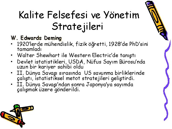 Kalite Felsefesi ve Yönetim Stratejileri W. Edwards Deming • 1920’lerde mühendislik, fizik öğretti, 1928’de