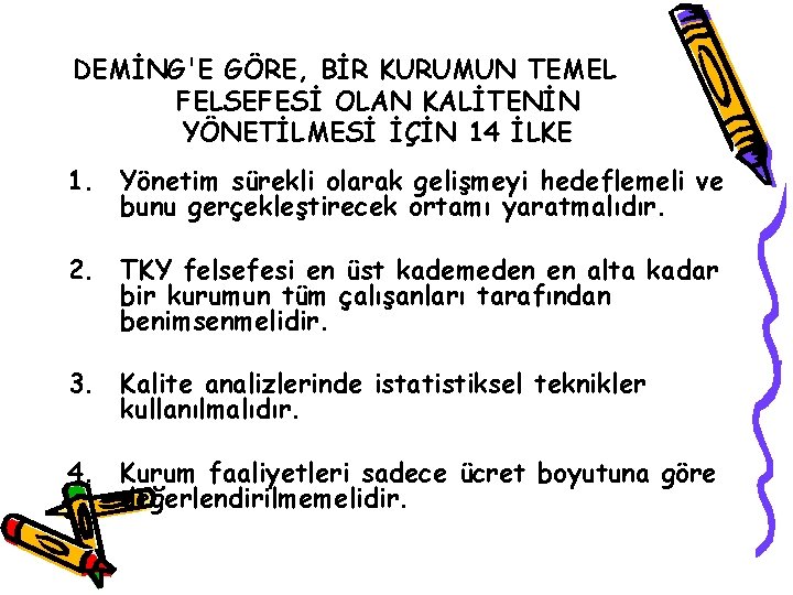 DEMİNG'E GÖRE, BİR KURUMUN TEMEL FELSEFESİ OLAN KALİTENİN YÖNETİLMESİ İÇİN 14 İLKE 1. Yönetim
