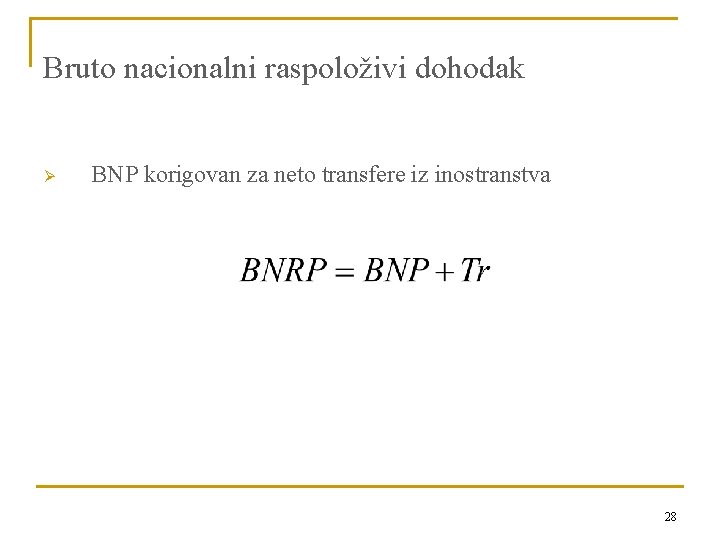 Bruto nacionalni raspoloživi dohodak Ø BNP korigovan za neto transfere iz inostranstva 28 