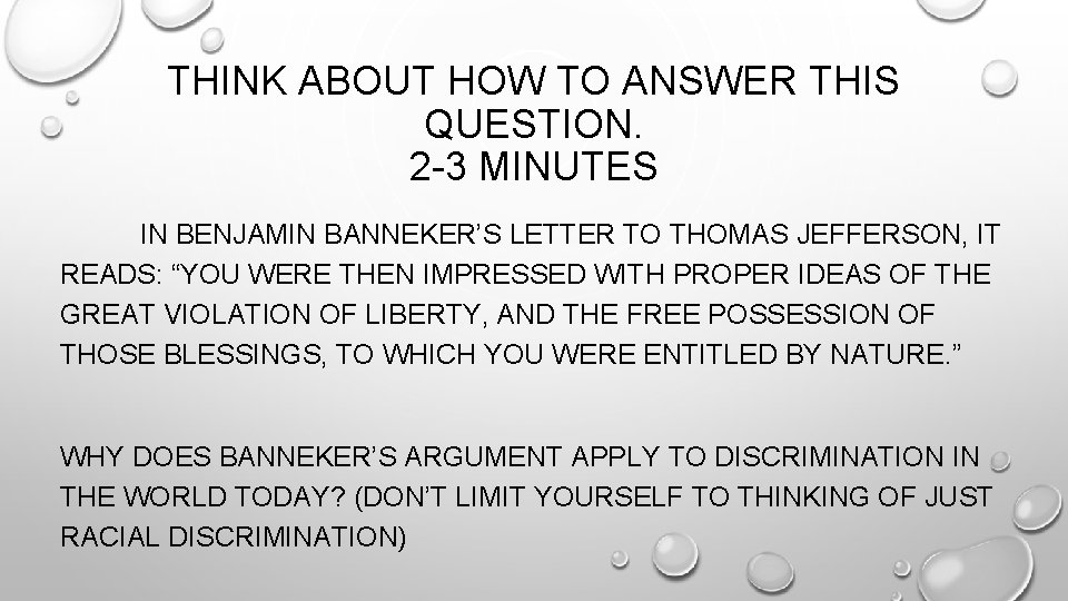 THINK ABOUT HOW TO ANSWER THIS QUESTION. 2 -3 MINUTES IN BENJAMIN BANNEKER’S LETTER