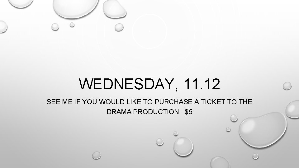 WEDNESDAY, 11. 12 SEE ME IF YOU WOULD LIKE TO PURCHASE A TICKET TO