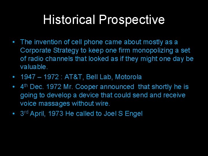 Historical Prospective • The invention of cell phone came about mostly as a Corporate