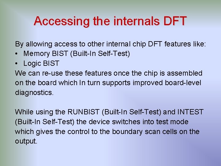 Accessing the internals DFT By allowing access to other internal chip DFT features like: Accessing the internals DFT By allowing access to other internal chip DFT features like: