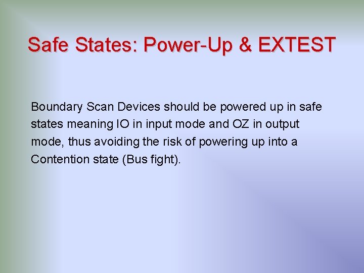 Safe States: Power-Up & EXTEST Boundary Scan Devices should be powered up in safe Safe States: Power-Up & EXTEST Boundary Scan Devices should be powered up in safe