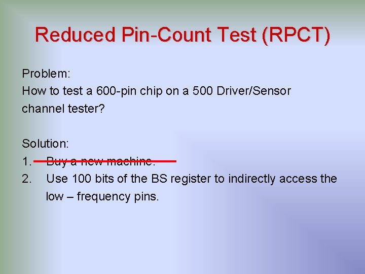 Reduced Pin-Count Test (RPCT) Problem: How to test a 600 -pin chip on a Reduced Pin-Count Test (RPCT) Problem: How to test a 600 -pin chip on a