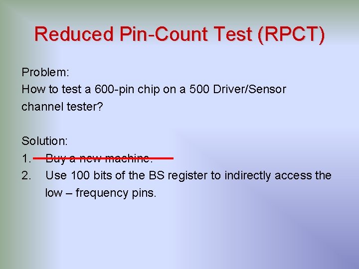 Reduced Pin-Count Test (RPCT) Problem: How to test a 600 -pin chip on a