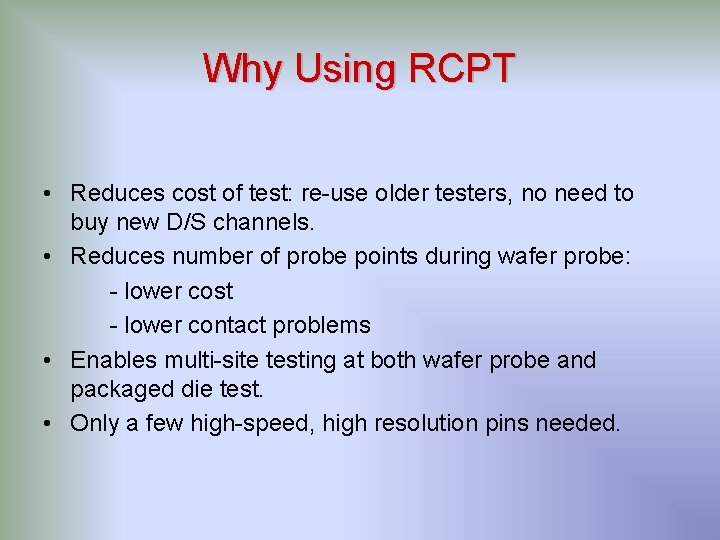 Why Using RCPT • Reduces cost of test: re-use older testers, no need to Why Using RCPT • Reduces cost of test: re-use older testers, no need to