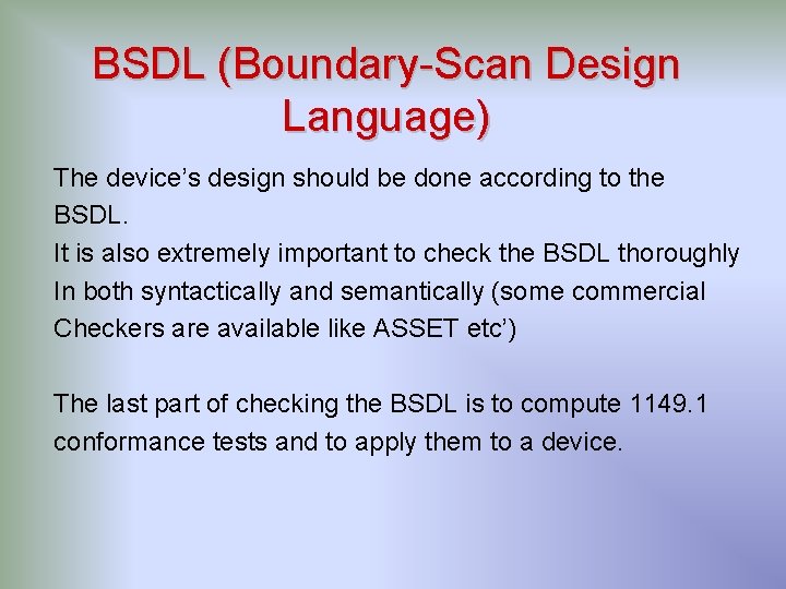 BSDL (Boundary-Scan Design Language) The device’s design should be done according to the BSDL. BSDL (Boundary-Scan Design Language) The device’s design should be done according to the BSDL.
