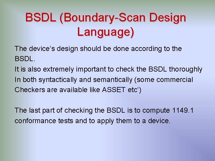 BSDL (Boundary-Scan Design Language) The device’s design should be done according to the BSDL.