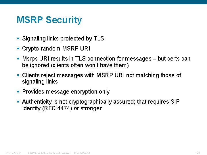 MSRP Security § Signaling links protected by TLS § Crypto-random MSRP URI § Msrps
