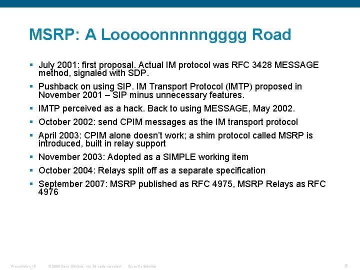 MSRP: A Looooonnnnngggg Road § July 2001: first proposal. Actual IM protocol was RFC