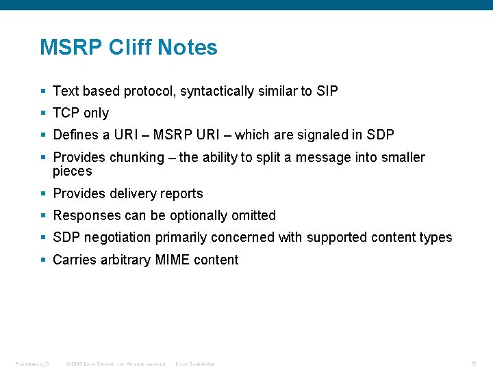 MSRP Cliff Notes § Text based protocol, syntactically similar to SIP § TCP only